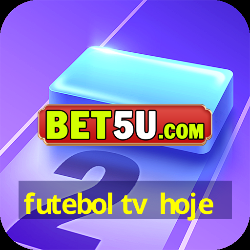 futebol tv hoje